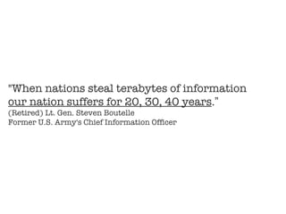 &quot;When nations steal terabytes of information  our nation suffers for 20, 30, 40 years . ”   (Retired) Lt. Gen. Steven...
