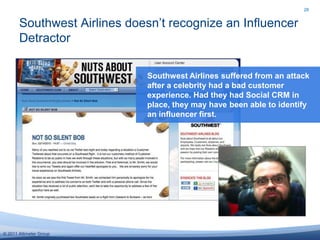 Southwest Airlines doesn’t recognize an Influencer Detractor28Southwest Airlines suffered from an attack after a celebrity had a bad customer experience. Had they had Social CRM in place, they may have been able to identify an influencer first.