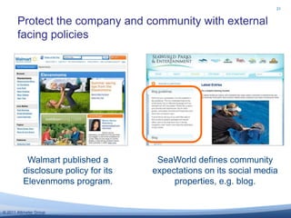 Protect the company and community with external facing policies31SeaWorld defines community expectations on its social media properties, e.g. blog.Walmart published a disclosure policy for its Elevenmoms program.