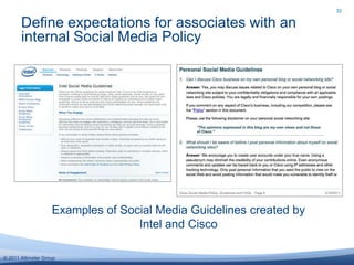 32Define expectations for associates with an internal Social Media PolicyExamples of Social Media Guidelines created by Intel and Cisco