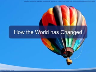 Image by ronni44052 used with Attribution as directed by Creative http://www.flickr.com/photos/ronnie44052/2730239605How the World has Changed© 2011 Altimeter Group