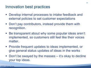 Advocacy best practicesDon’t only think of advocacy in terms of short-term campaigns. Cultivate ongoing relationships with enthusiastic customers.On social networks, leverage customers’ social graph through advocacy apps or promotions. See how vendors like Wildfire, Buddy Media, Zuberance, and Involvr help brands.Put advocates front and center –e.g. acknowledge wherever possible to reward their loyalty – and invite them into the company78