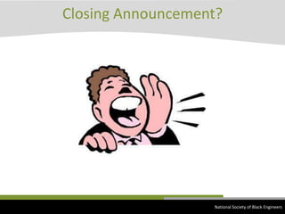 Closing Announcement?National Society of Black Engineers