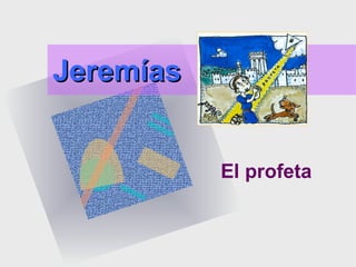 JeremíasJeremías
El profeta
 