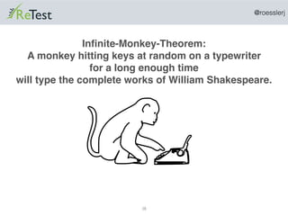 @roesslerj
38
Inﬁnite-Monkey-Theorem:
A monkey hitting keys at random on a typewriter
for a long enough time
will type the...