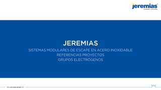 JEREMIAS
SISTEMAS MODULARES DE ESCAPE EN ACERO INOXIDABLE
REFERENCIAS PROYECTOS
GRUPOS ELECTRÓGENOS
 