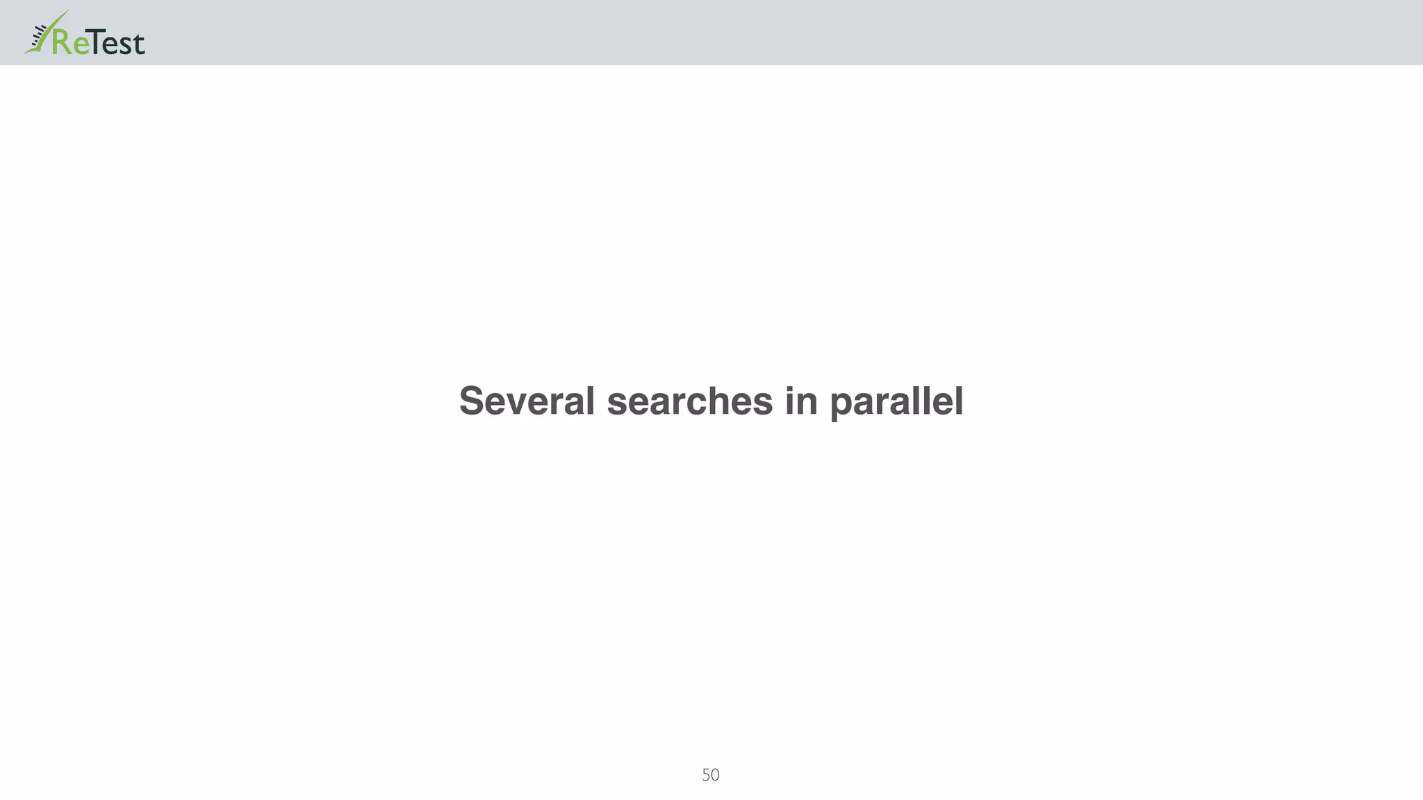 50
Several searches in parallel
 