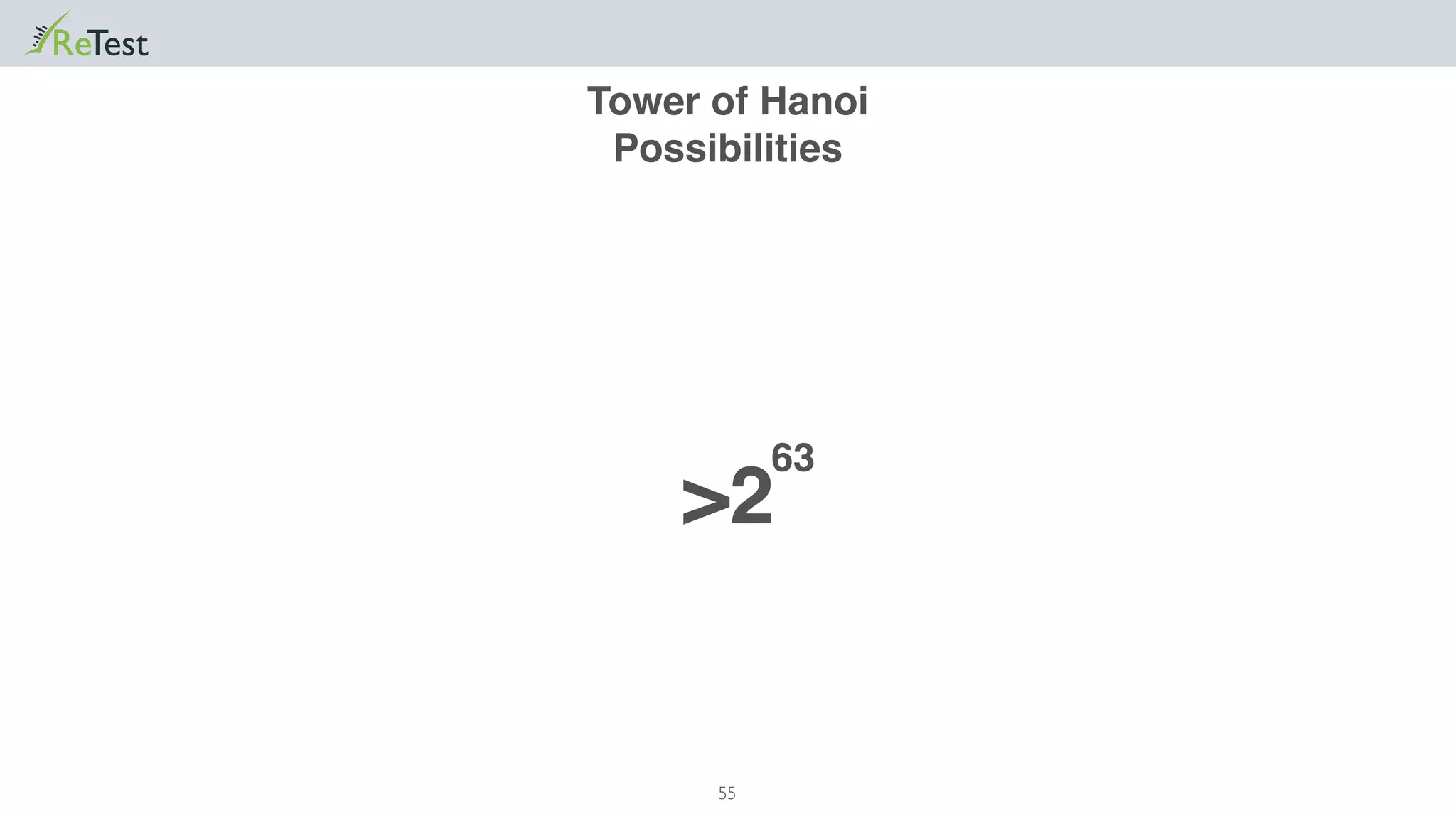 55
Tower of Hanoi
Possibilities
63
>2
 