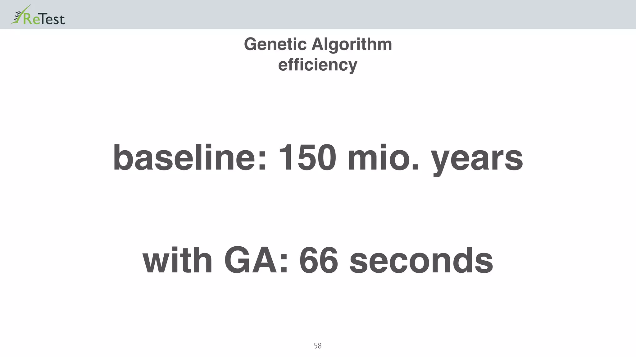 58
Genetic Algorithm
efﬁciency
baseline: 150 mio. years
with GA: 66 seconds
 