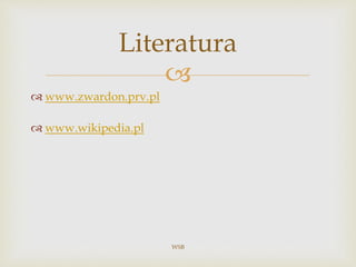 
 www.zwardon.prv.pl
 www.wikipedia.pl
WSB
Literatura
 