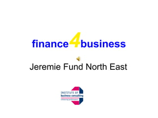 finance 4 business Jeremie Fund North East 