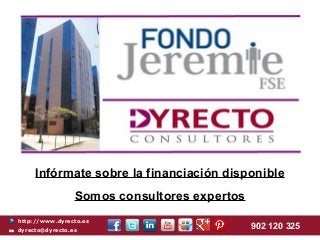 Infórmate sobre la financiación disponible
                 Somos consultores expertos
http://www.dyrecto.es
dyrecto@dyrecto.es
                                              902 120 325
 