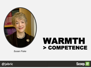 > COMPETENCE
WARMTH
Susan Fiske
@jabric
 