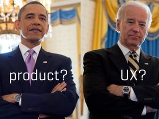 product? UX?
 