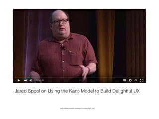 Jared Spool on Using the Kano Model to Build Delightful UX
https://www.youtube.com/watch?v=ewpz2gR_oJQ
 