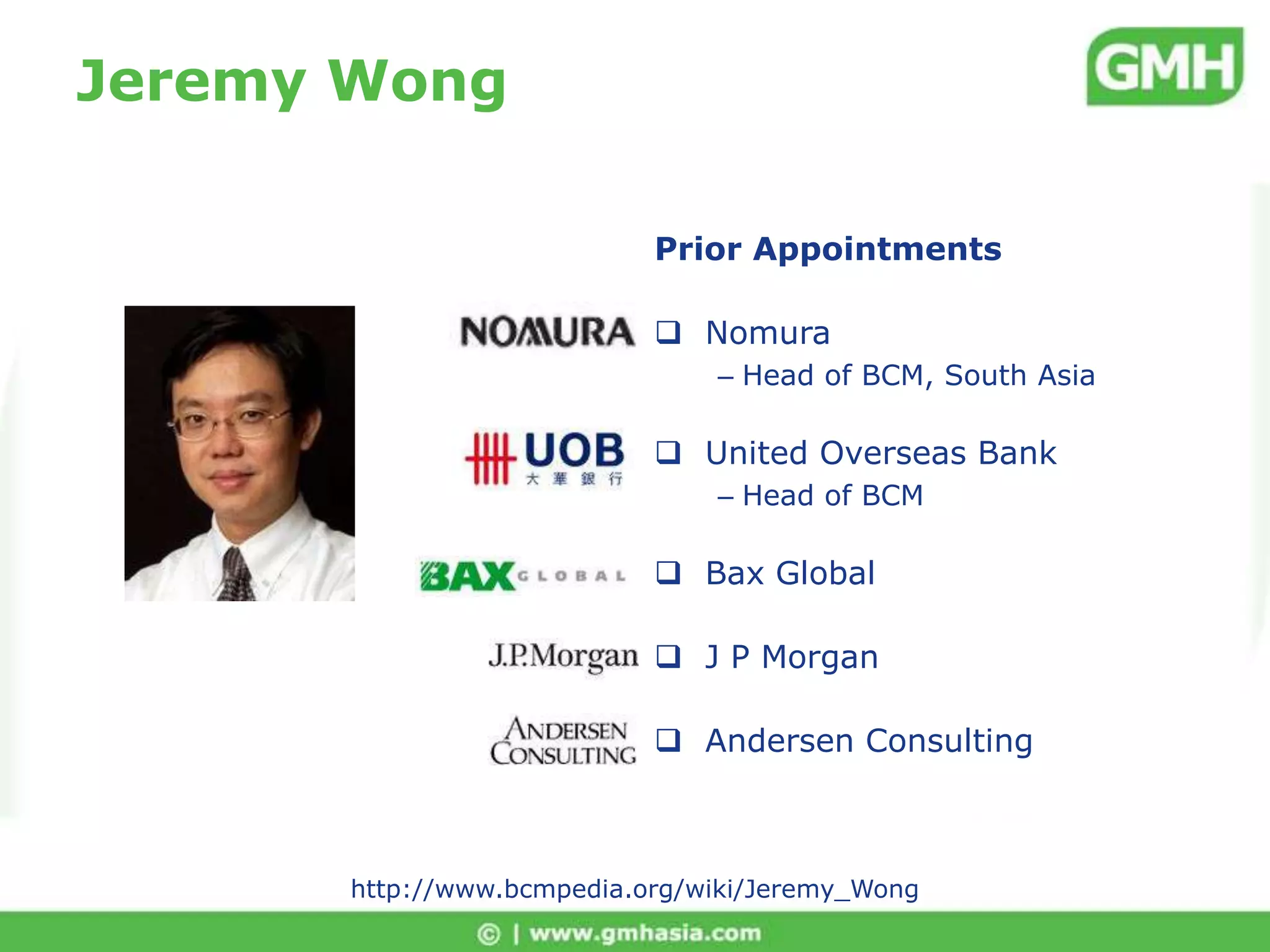 Jeremy WongPrior AppointmentsNomuraHead of BCM, South AsiaUnited Overseas BankHead of BCMBax Global