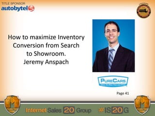 How to maximize Inventory
Conversion from Search
to Showroom.
Jeremy Anspach
Page 41
 