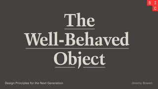 The Well-Behaved Object: Design Principles for the Next Generation | Seattle Interactive 2017