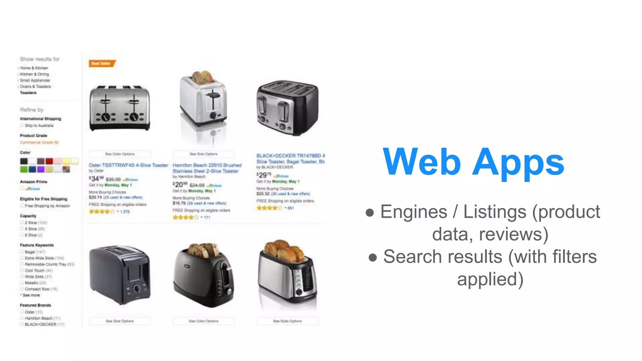 Web Apps
● Engines / Listings (product
data, reviews)
● Search results (with filters
applied)
 