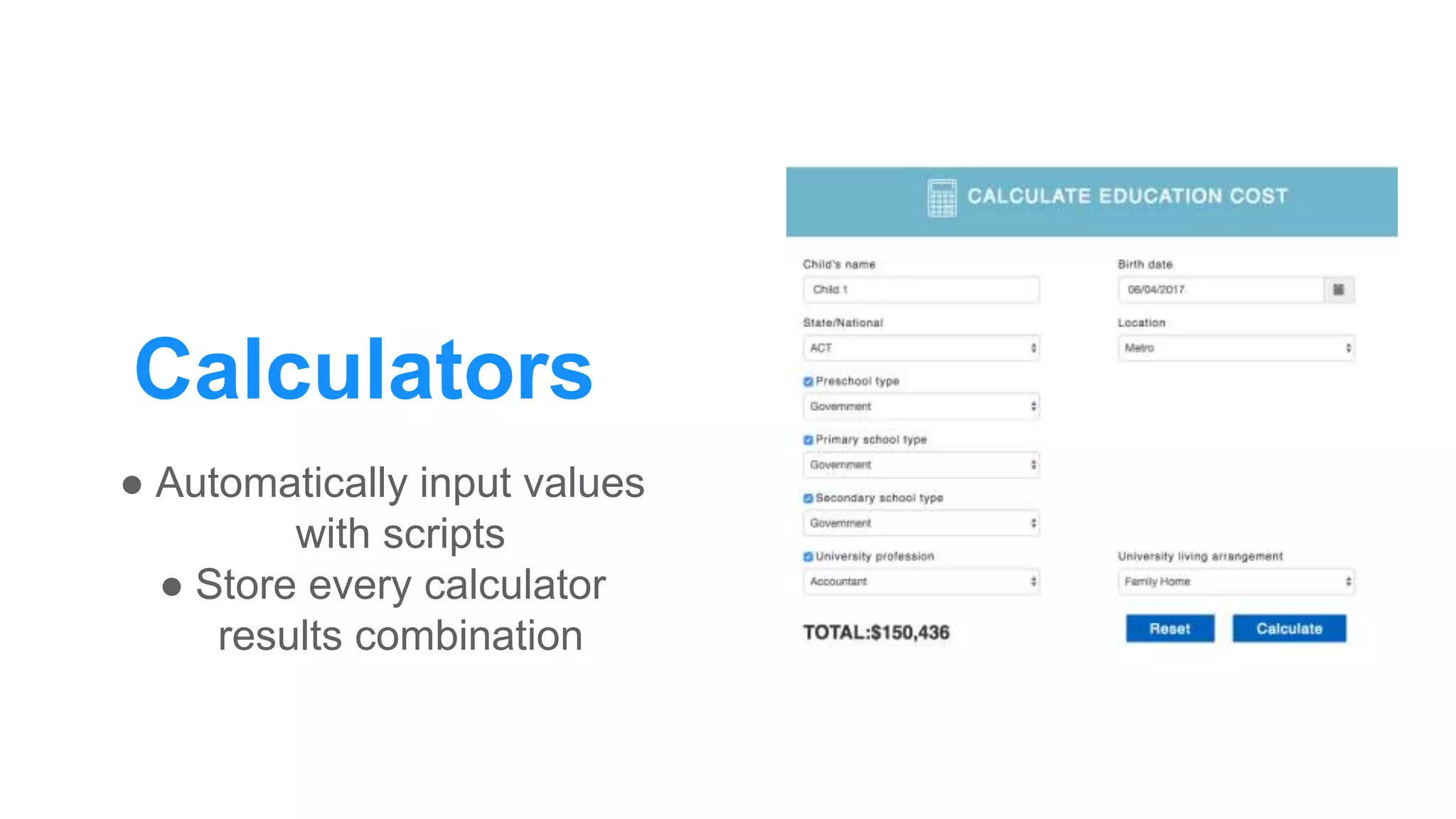 Calculators
● Automatically input values
with scripts
● Store every calculator
results combination
 