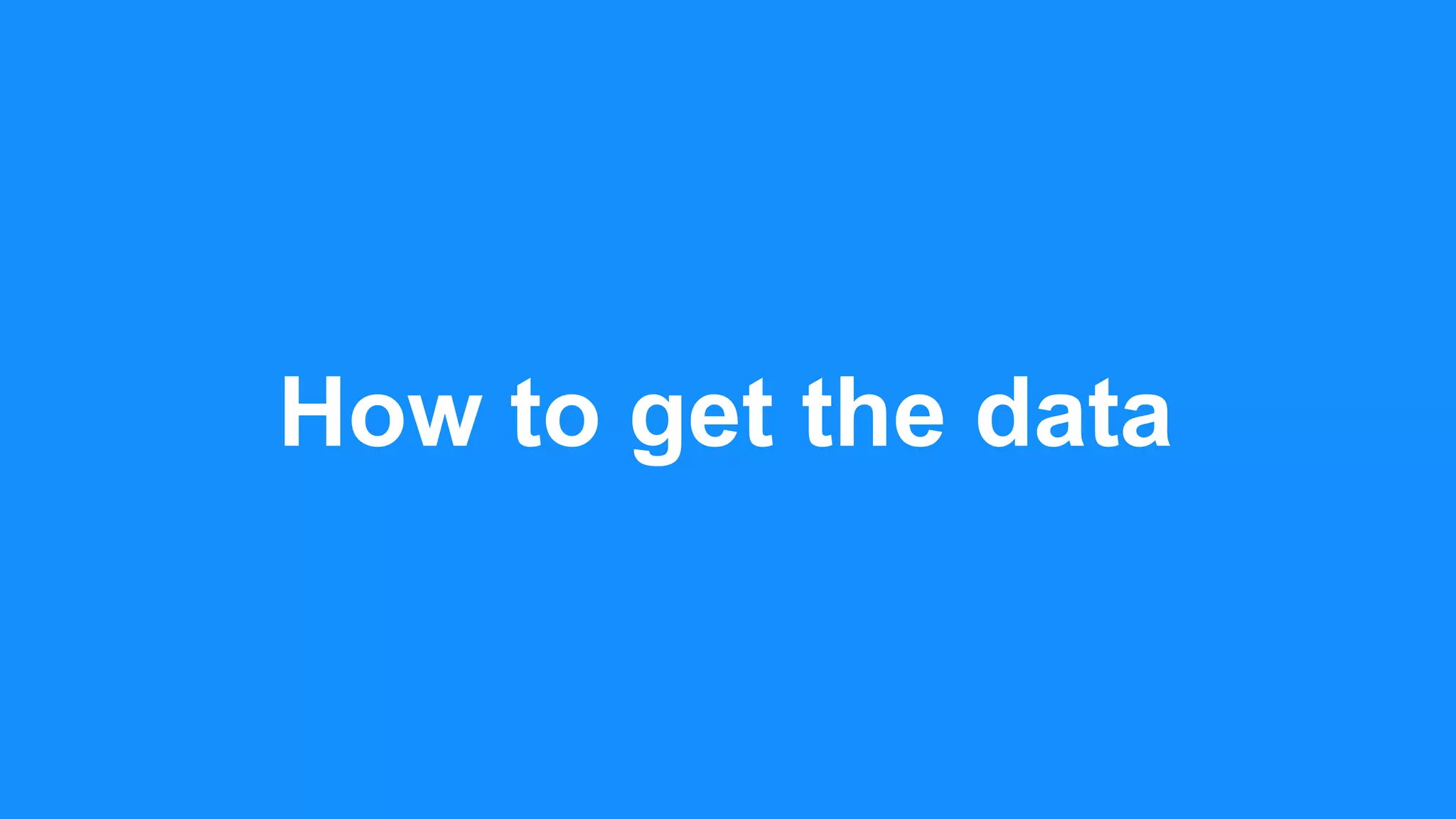 How to get the data
 