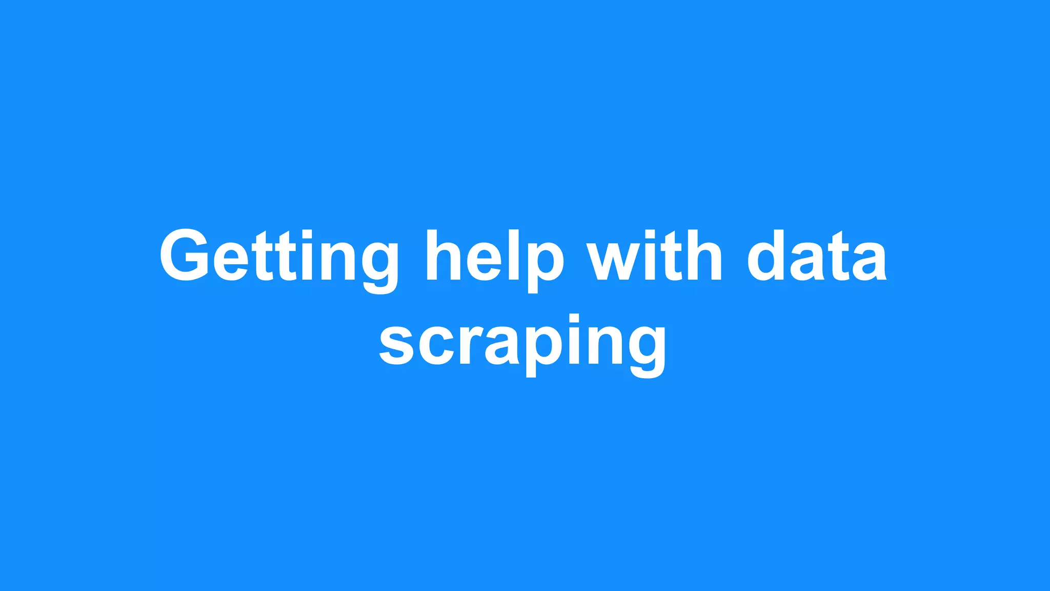 Getting help with data
scraping
 