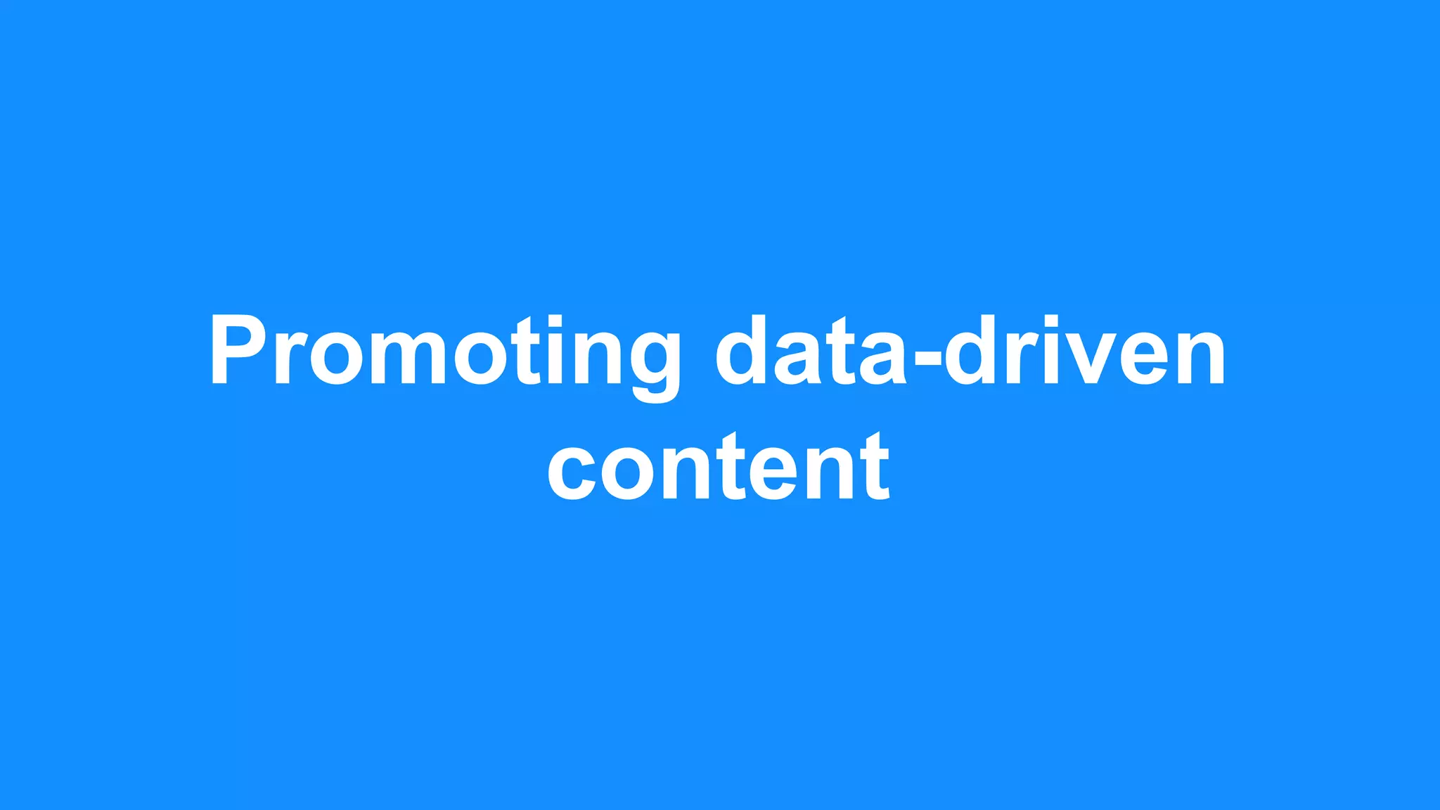 Promoting data-driven
content
 