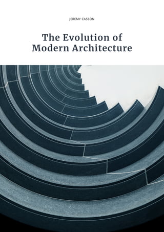 The Evolution of
Modern Architecture
JEREMY CASSON
 