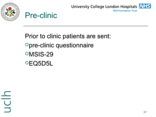 Pre-clinic
Prior to clinic patients are sent:
pre-clinic questionnaire
MSIS-29
EQ5D5L

37

 