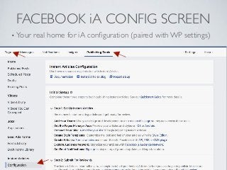 FACEBOOK iA CONFIG SCREEN
• Your real home for iA conﬁguration (paired with WP settings)
 