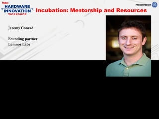 Jeremy Conrad
Founding partner
Lemnos Labs
Incubation: Mentorship and Resources
 