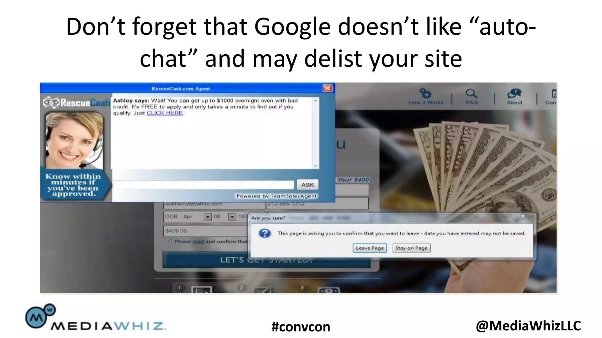 Don’t forget that Google doesn’t like “auto-
       chat” and may delist your site




                   #convcon           @MediaWhizLLC
 