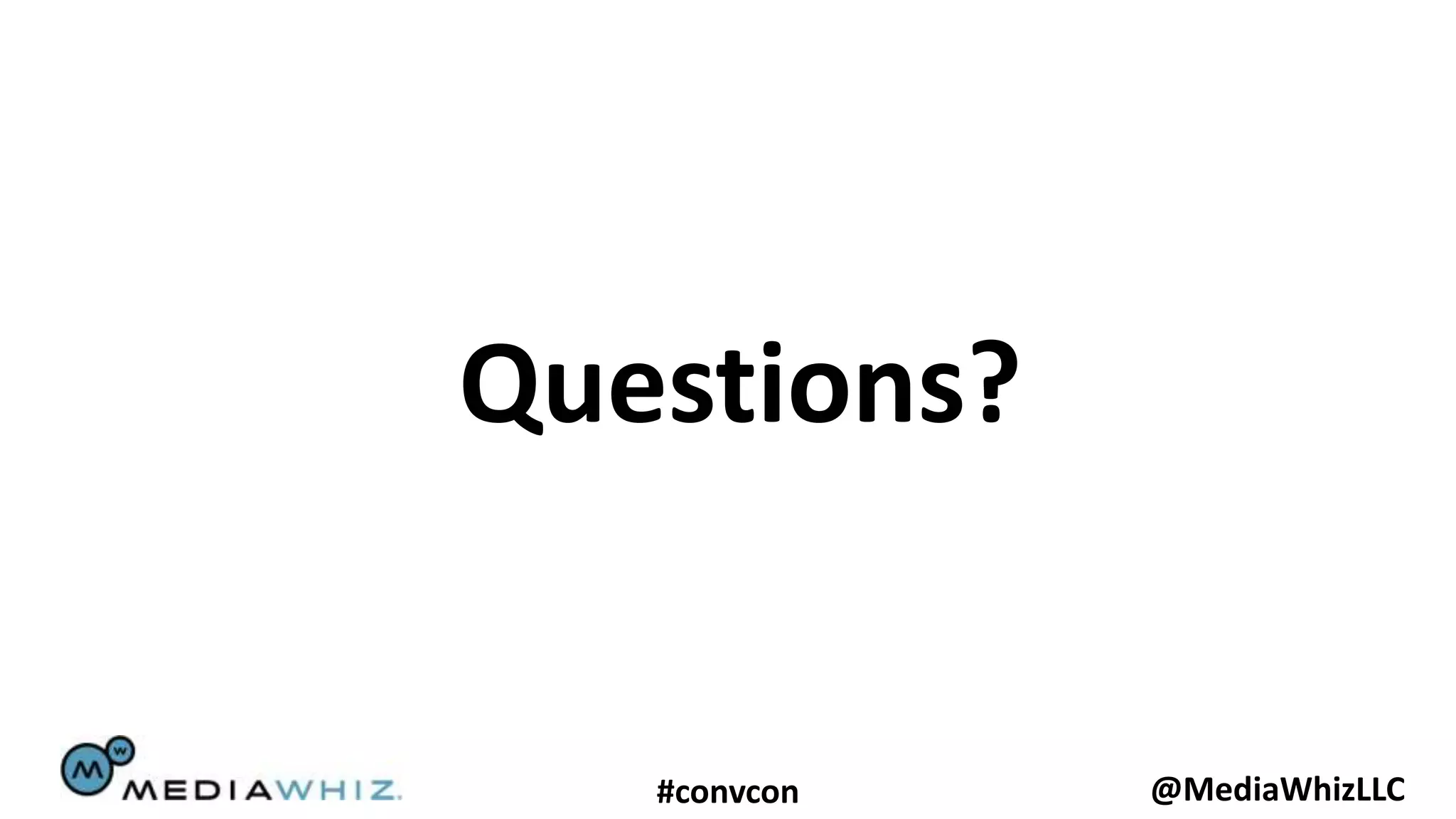 Questions?


   #convcon   @MediaWhizLLC
 
