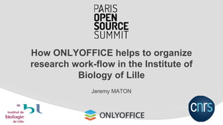 How ONLYOFFICE helps to organize
research work-flow in the Institute of
Biology of Lille
Jeremy MATON
 