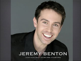JEREMY BENTON
 Clear talent group / 212.967.4566 / 212.967.4534
 
