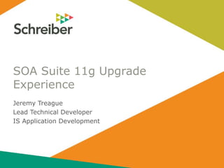 SOA Suite 11g Upgrade 
Experience 
Jeremy Treague 
Lead Technical Developer 
IS Application Development 
 