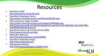 SharePoint 2010http://sharepoint.microsoft.com/SharePoint Developer Centrehttp://msdn.microsoft.com/en-us/office/aa905503.aspxFREE conference videos & slideshttp://msdn.microsoft.com/en-us/sharepoint/ff405669.aspxhttp://www.microsoft.com/downloads/details.aspx?FamilyID=f8cb362c-75ad-4cb9-9fbc-3abcdf6afeaf&displaylang=enSharePoint Patterns & Practices Group (SPG)http://www.microsoft.com/spgSPDevWikiWeb Casthttp://sharepointdevwiki.com/x/A4BlAQSharePoint ALM White Paperhttp://www.repliweb.com/SPDisposeCheckStatichttp://spdisposecheckstatic.codeplex.com/Resources