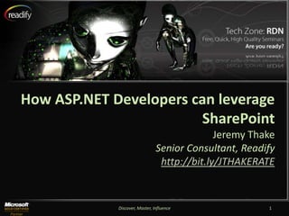 How ASP.NET Developers can leverage SharePoint Jeremy Thake Senior Consultant, Readify http://bit.ly/JTHAKERATE 