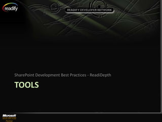 SharePoint Development Best Practices - ReadiDepth

TOOLS
 