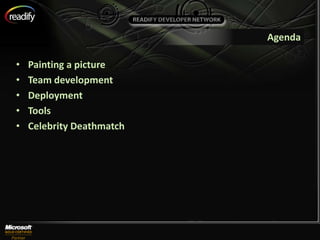 Agenda

•   Painting a picture
•   Team development
•   Deployment
•   Tools
•   Celebrity Deathmatch
 