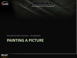 SharePoint Best Practices - ReadiDepth

PAINTING A PICTURE
 