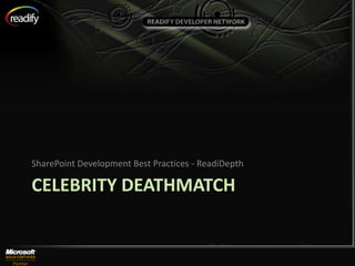 SharePoint Development Best Practices - ReadiDepth

CELEBRITY DEATHMATCH
 