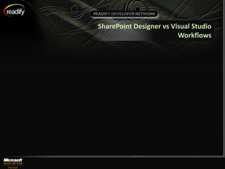 SharePoint Designer vs Visual Studio
                         Workflows
 