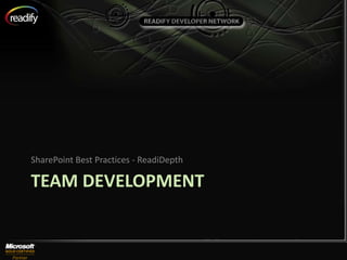 SharePoint Best Practices - ReadiDepth

TEAM DEVELOPMENT
 
