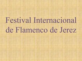 Festival Internacional
de Flamenco de Jerez
 