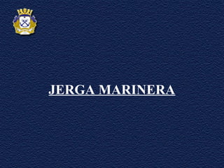 JERGA MARINERA
 