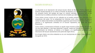 ESCUDO DE BOYACA:
La Siguiente es la descripción del actual escudo oficial de Boyacá: "Forma circular por
bordura dorada l...