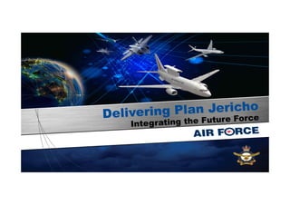 Delivering Plan Jericho
Integrating the Future Force
 