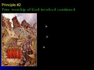 Principle #2 True worship of God involved continued obedience. A thread of obedience runs through this entire story: When Joshua met the angelic messenger, he obeyed. When the priests were given strange orders, they obeyed. When the army was told to follow the priests, they obeyed. They obeyed every command of God  