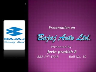Presented By:
Jerin pradish B
BBA 2ND YEAR Roll No. 39
Presentation on
 